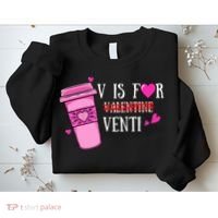 V Is Not For Valentine But Venti Coffee Funny Valentines Day Sweatshirt thumb 2