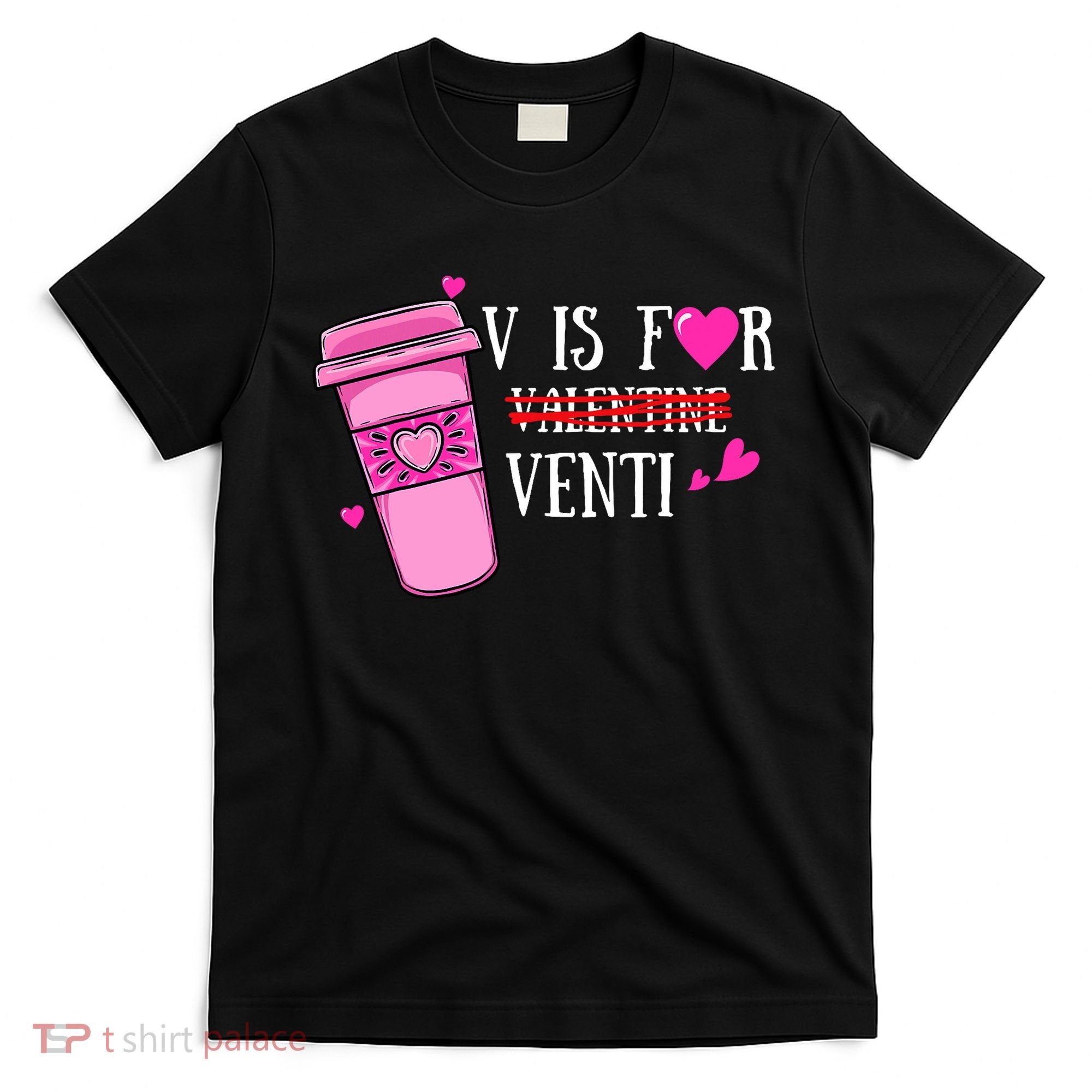 V Is Not For Valentine But Venti Coffee Funny Valentines Day T-Shirt