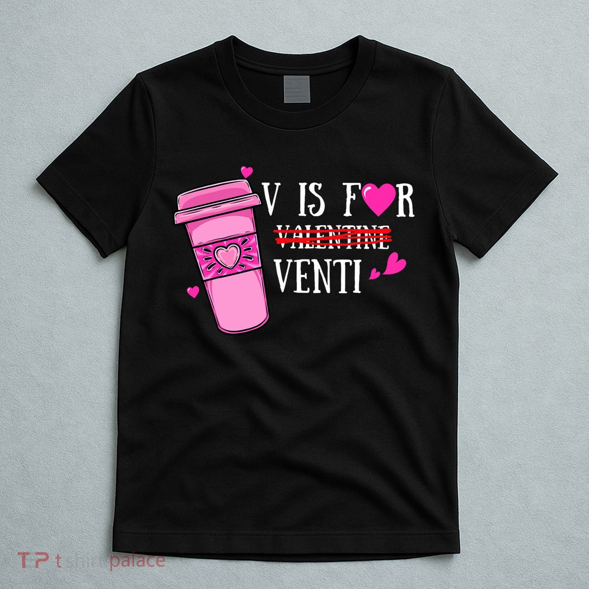 V Is Not For Valentine But Venti Coffee Funny Valentines Day T-Shirt