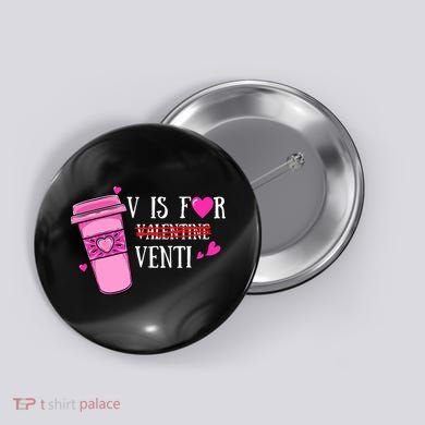 V Is Not For Valentine But Venti Coffee Funny Valentines Day Button