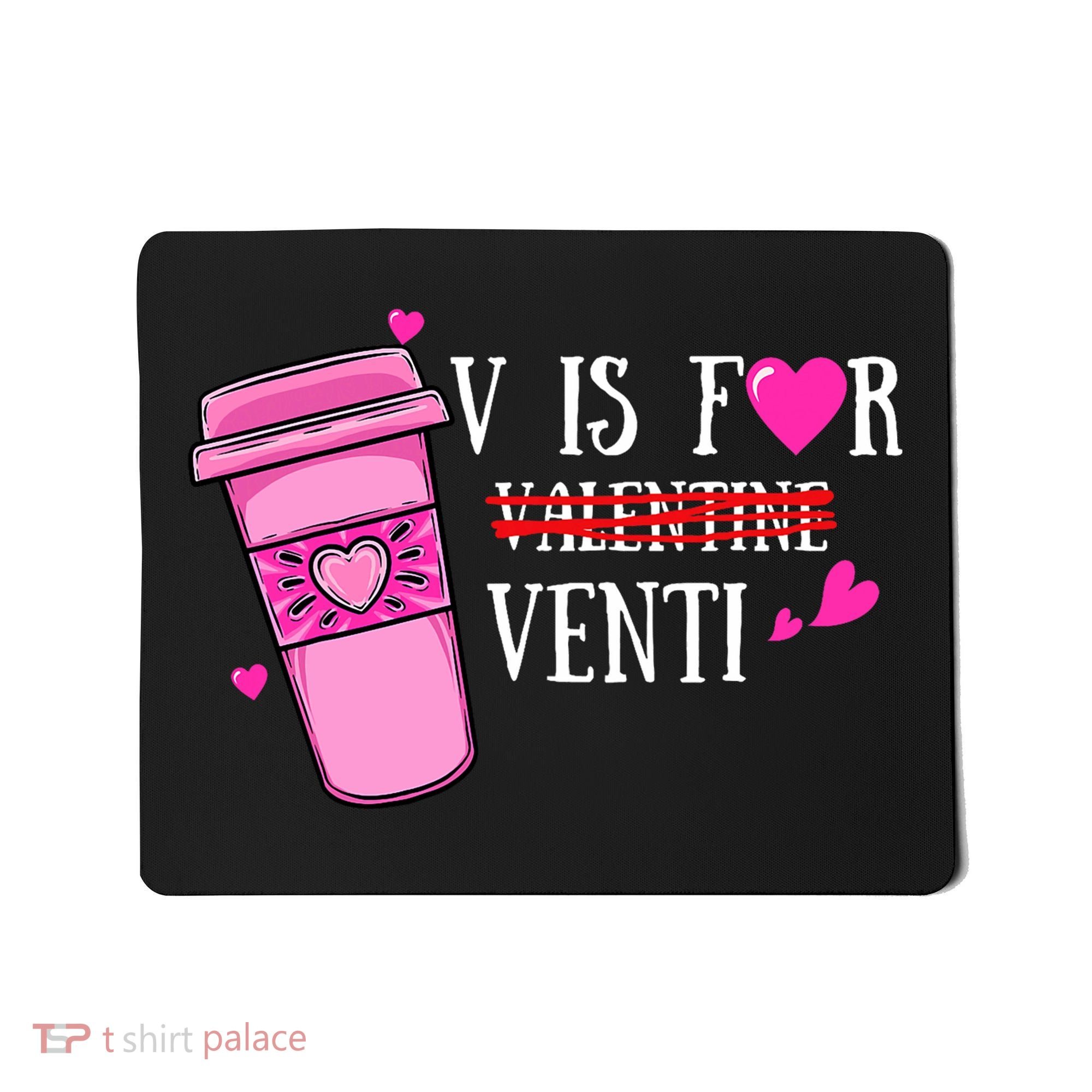 V Is Not For Valentine But Venti Coffee Funny Valentines Day Mousepad
