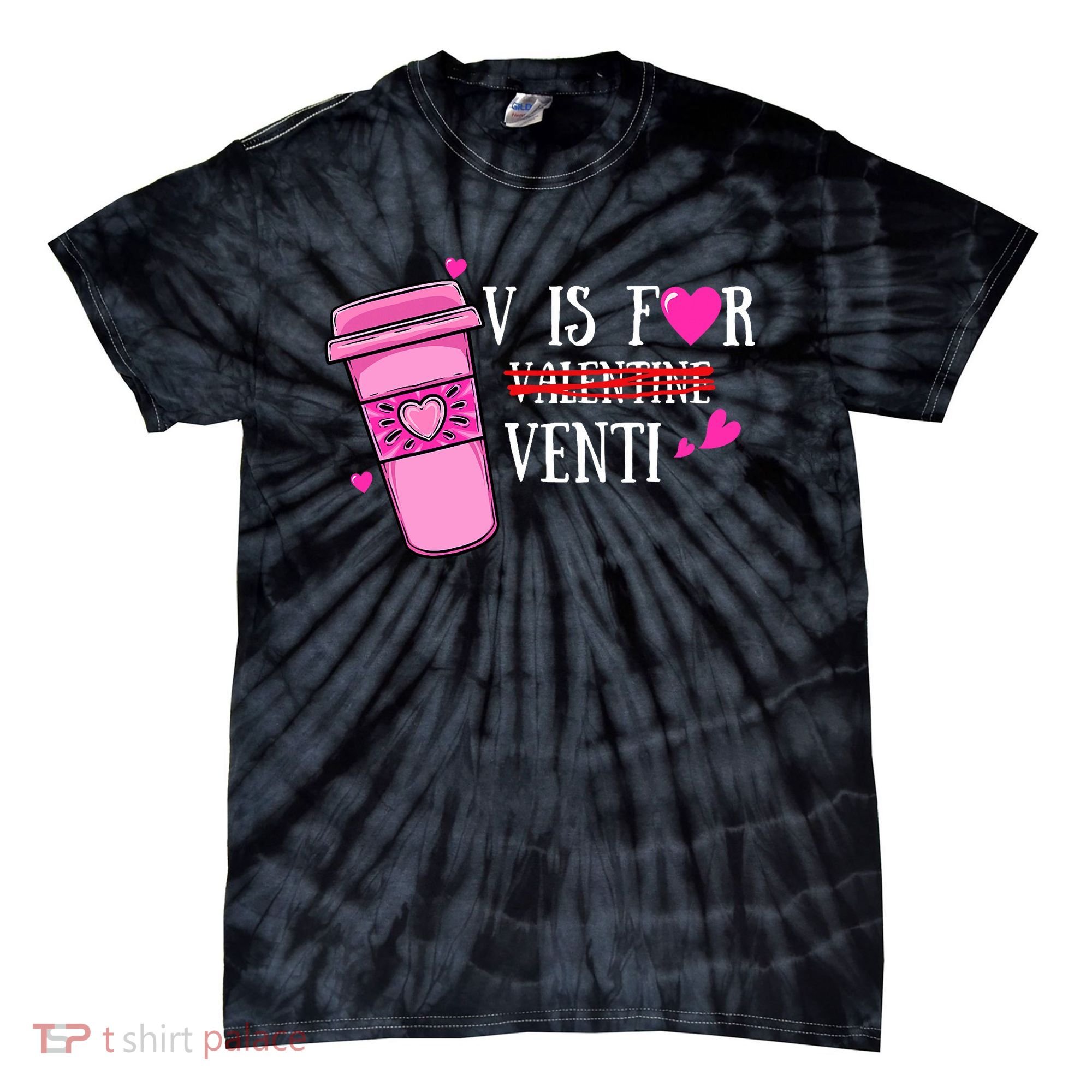 V Is Not For Valentine But Venti Coffee Funny Valentines Day Tie-Dye T-Shirt