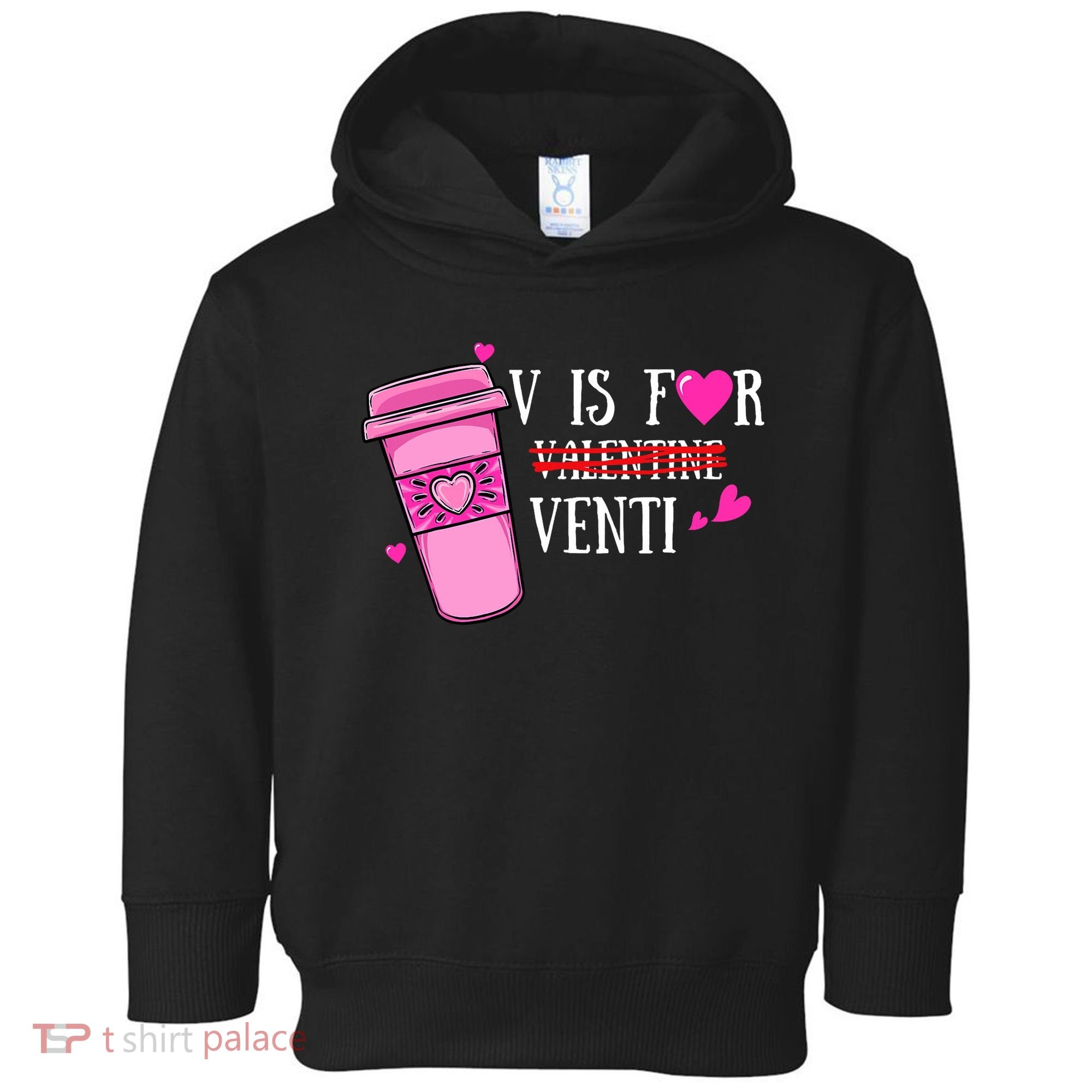 V Is Not For Valentine But Venti Coffee Funny Valentines Day Toddler Hoodie