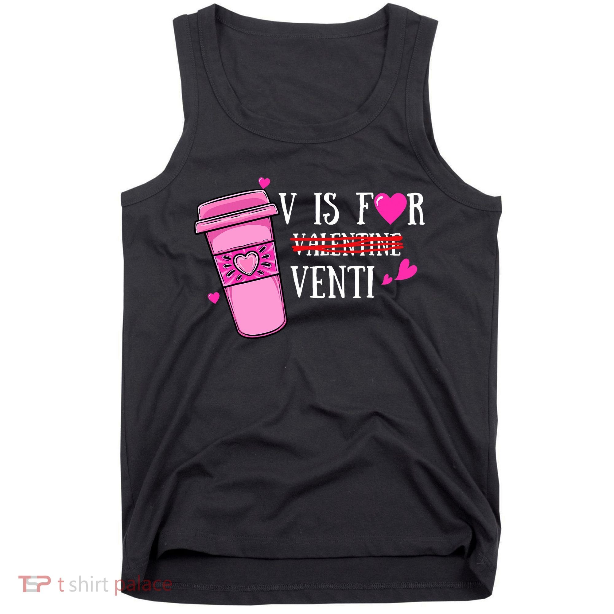 V Is Not For Valentine But Venti Coffee Funny Valentines Day Tank Top