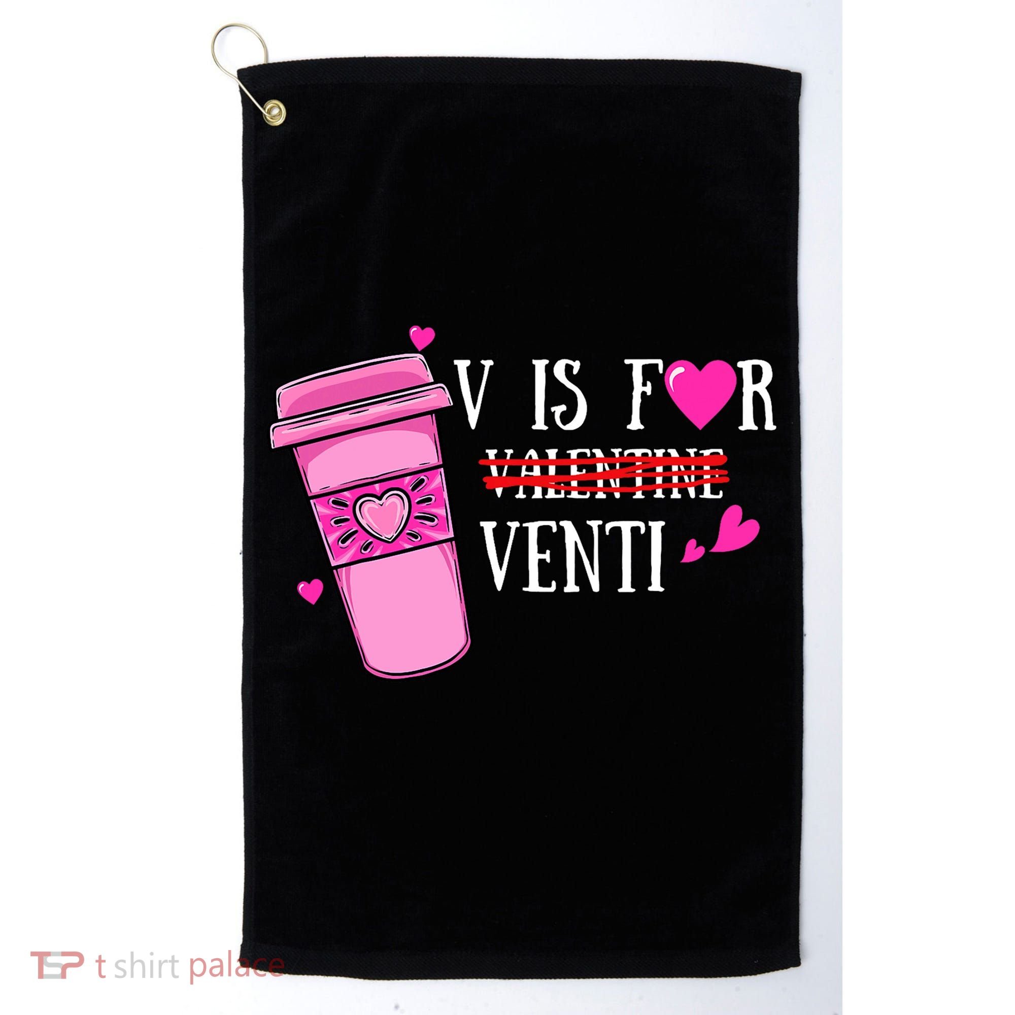 V Is Not For Valentine But Venti Coffee Funny Valentines Day Golf Towel