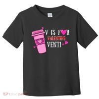 V Is Not For Valentine But Venti Coffee Funny Valentines Day Toddler T-Shirt thumb 0