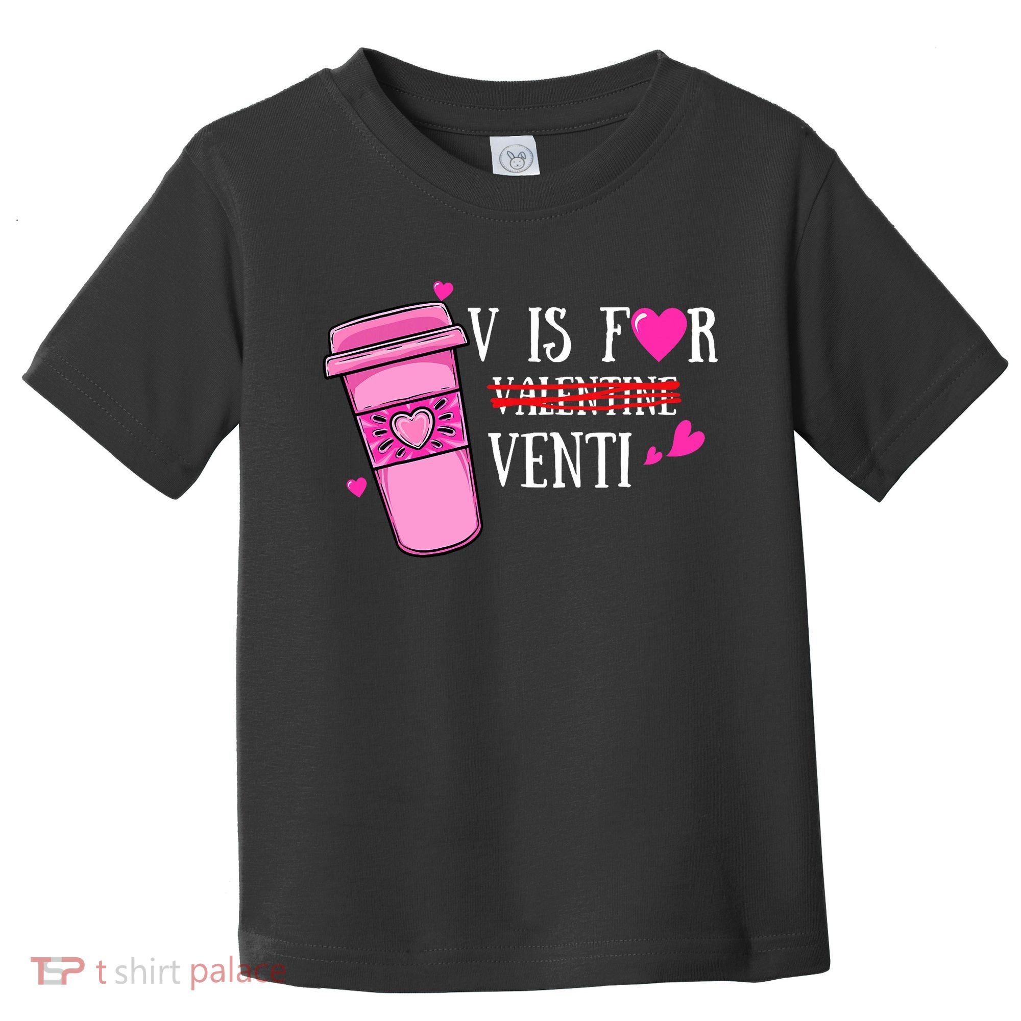 V Is Not For Valentine But Venti Coffee Funny Valentines Day Toddler T-Shirt
