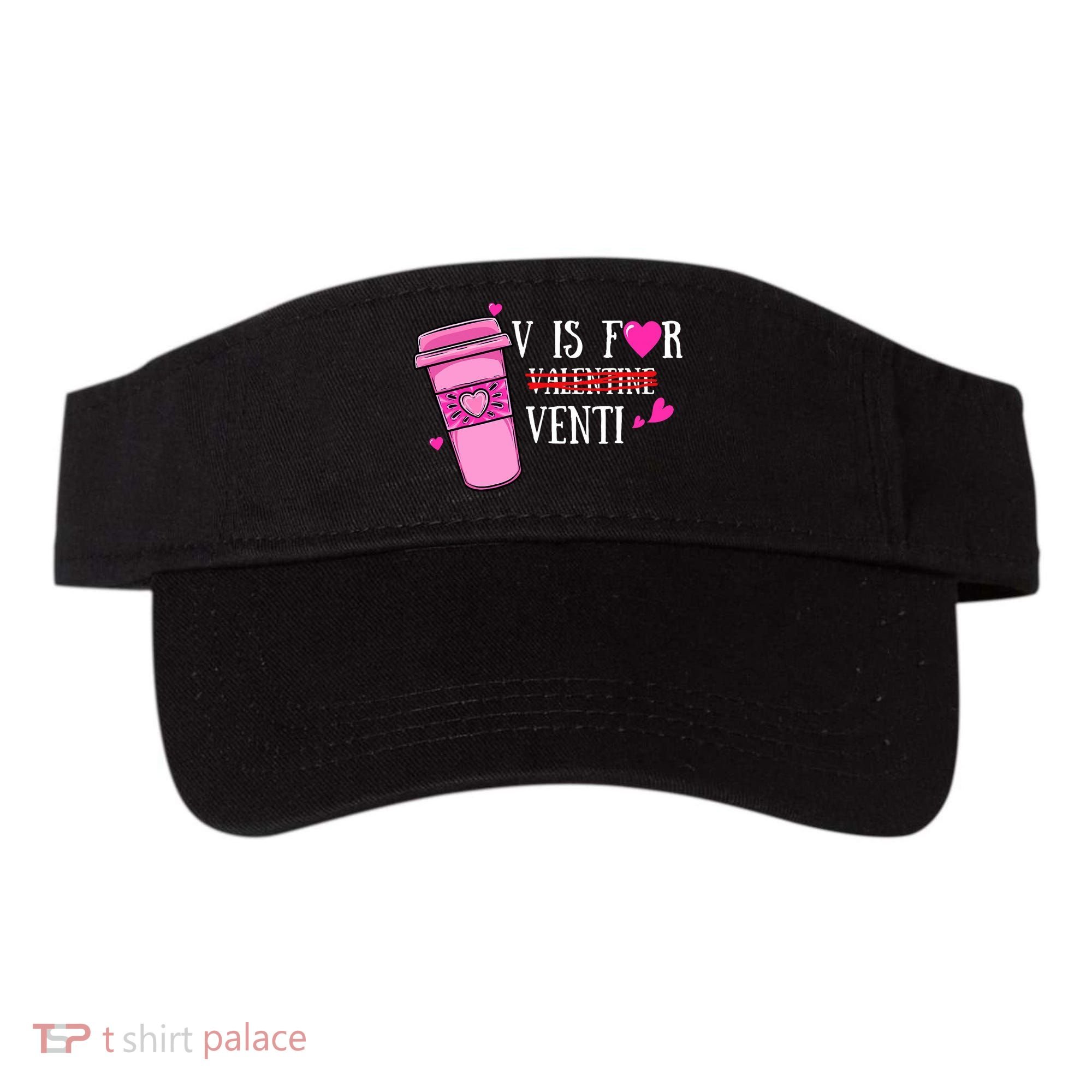 V Is Not For Valentine But Venti Coffee Funny Valentines Day Visor