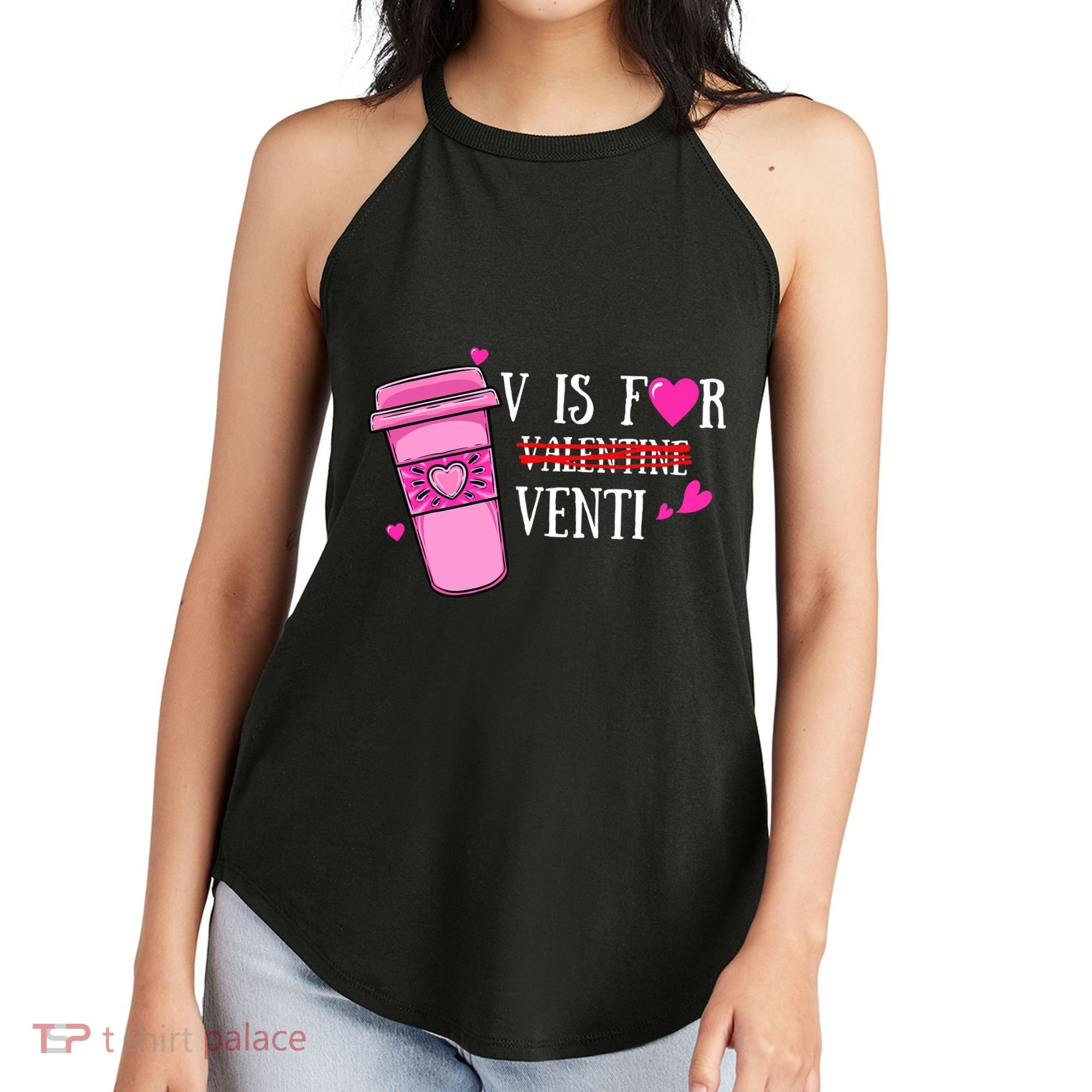 V Is Not For Valentine But Venti Coffee Funny Valentines Day Women's Perfect Tri Rocker Tank