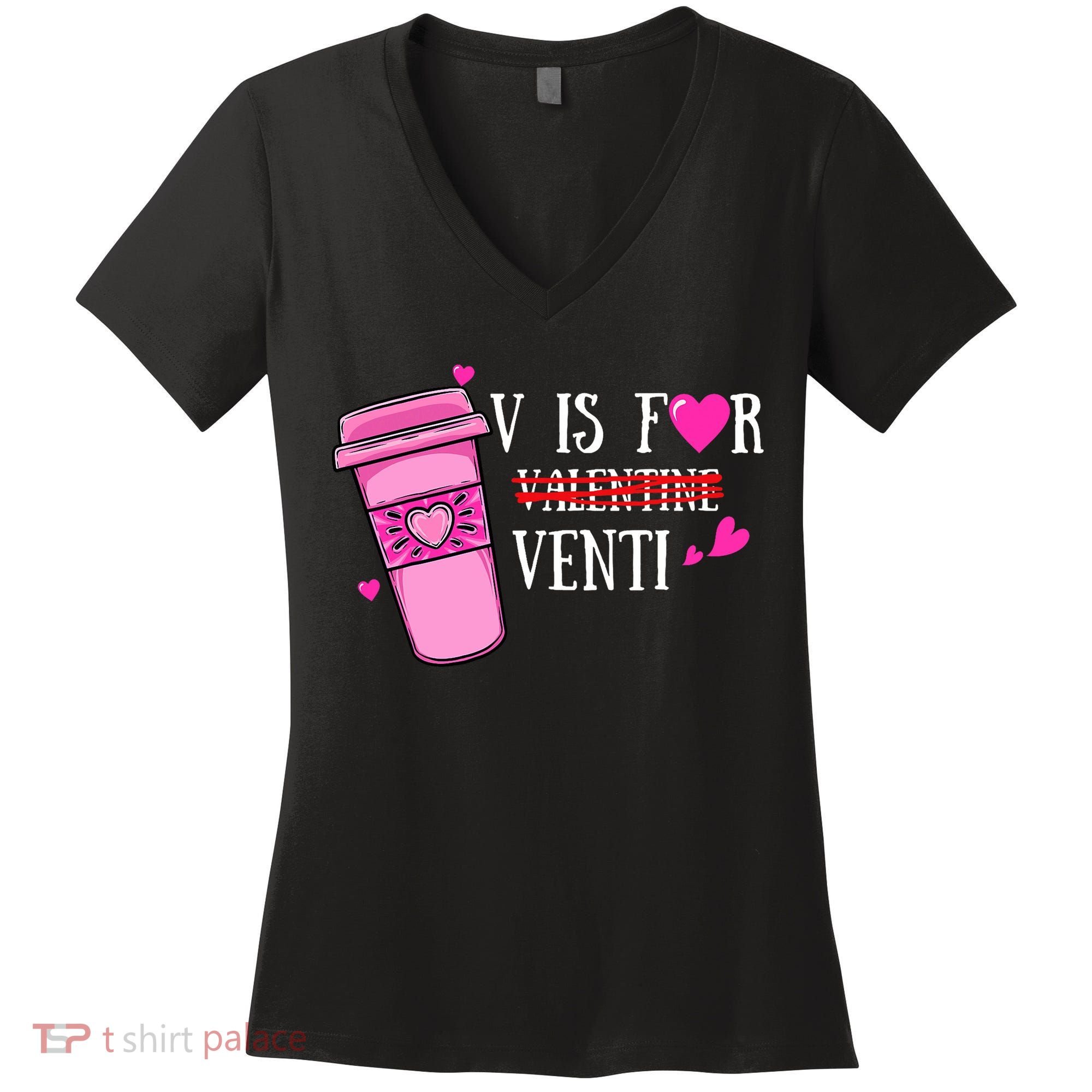 V Is Not For Valentine But Venti Coffee Funny Valentines Day Women's V-Neck T-Shirt