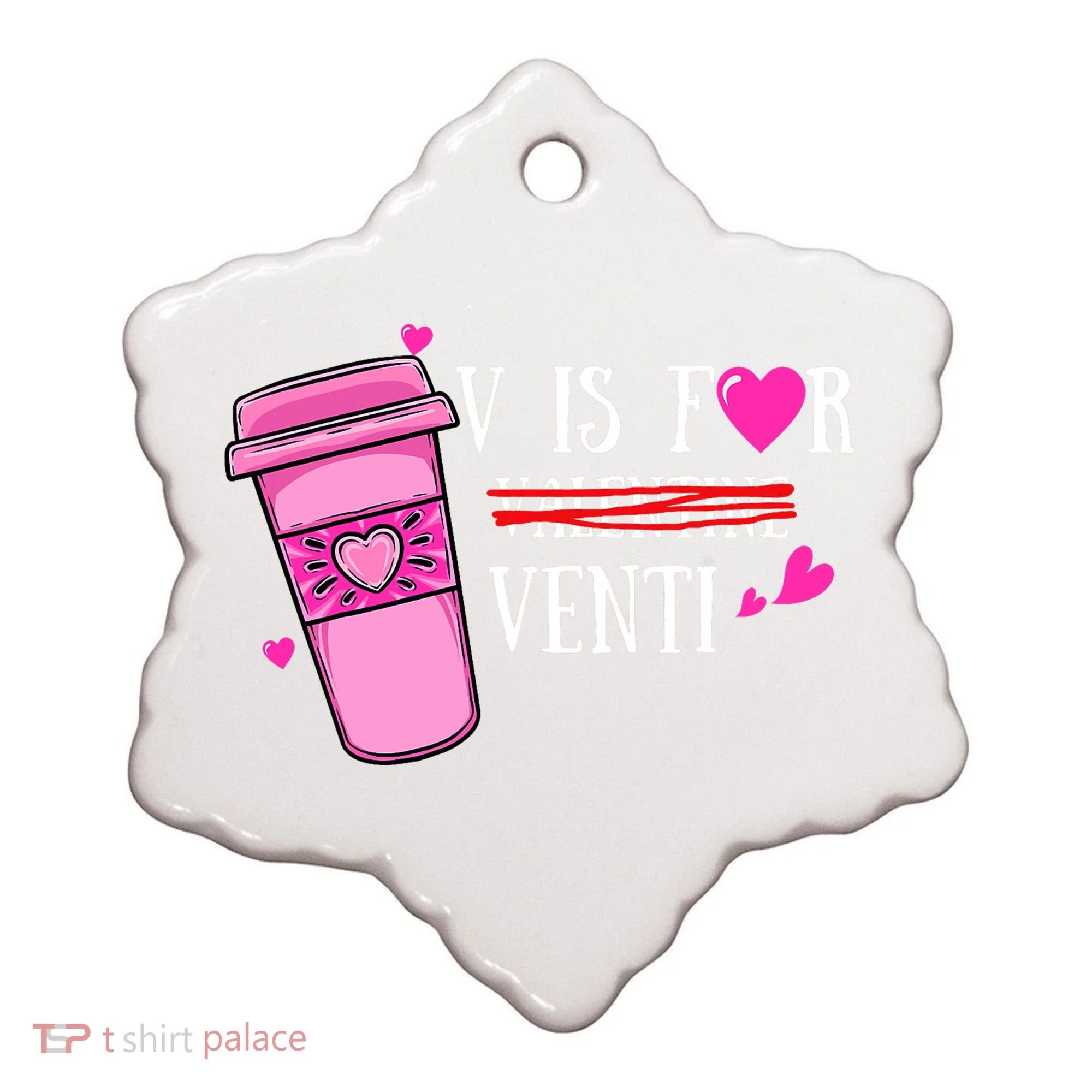 V Is Not For Valentine But Venti Coffee Funny Valentines Day Ceramic Ornament