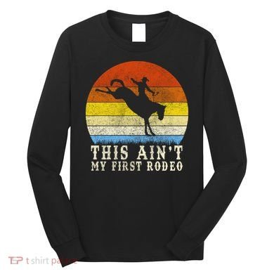 Vintage Ain't My First Rodeo Long Sleeve Shirt