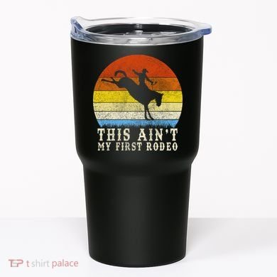 Vintage Ain't My First Rodeo Tumbler