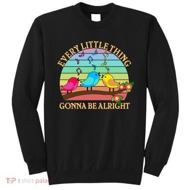  Vintage Every Little Thing Is Gonna Be Alright Birds Sweatshirt
