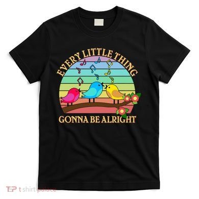  Vintage Every Little Thing Is Gonna Be Alright Birds T-Shirt