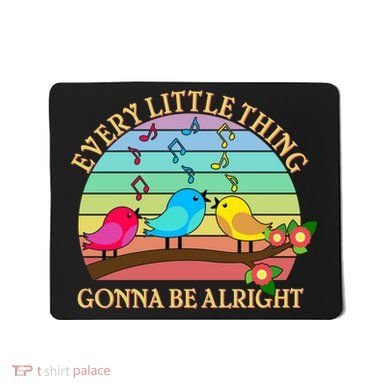  Vintage Every Little Thing Is Gonna Be Alright Birds Mousepad