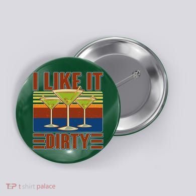 Vintage Funny I Like It Dirty Martini Drinks Button