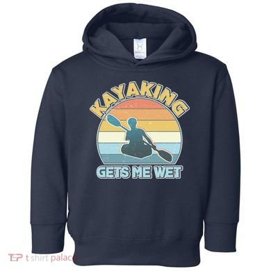 Vintage Funny Kayaking Get Me Wet Toddler Hoodie