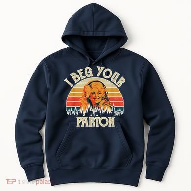 Vintage I Beg Your Parton Funny Hoodie