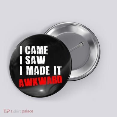 Vintage I Came I Saw I Made It Awkward Stamped Button