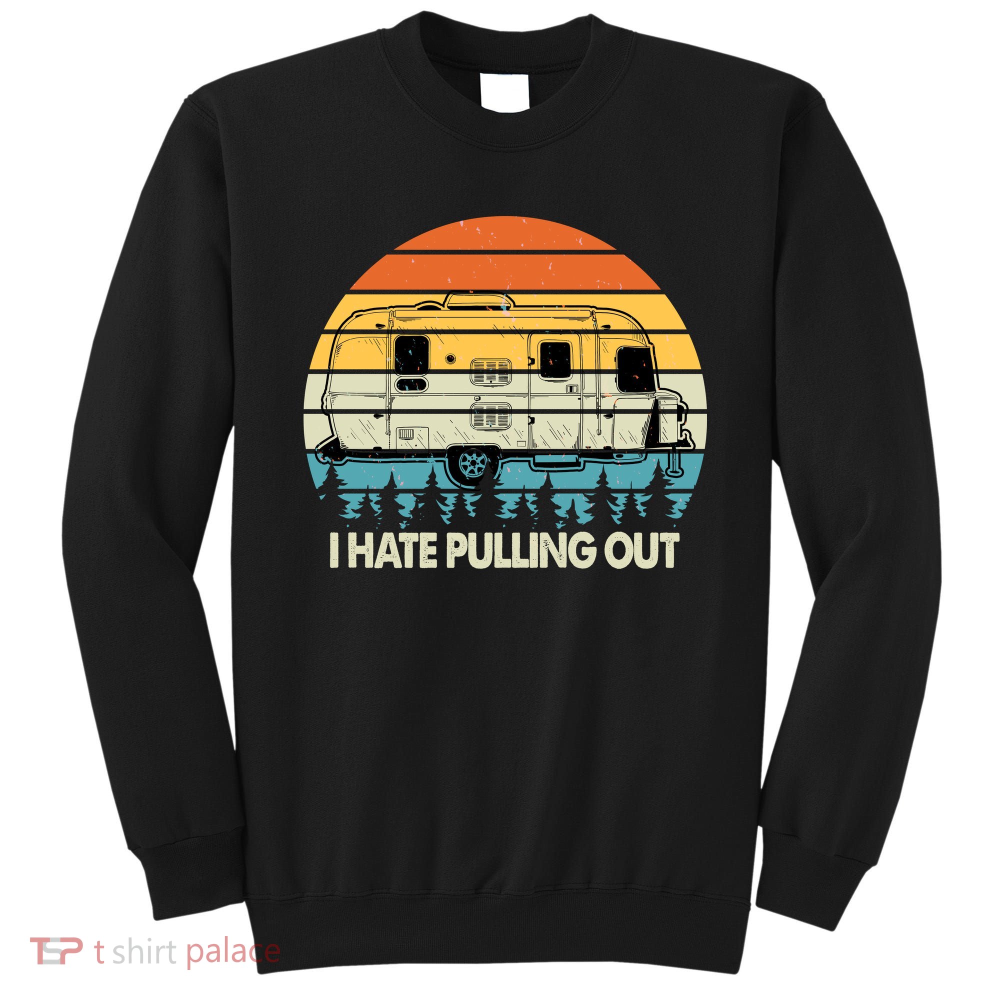 Vintage I Hate Pulling Out Camping Sweatshirt