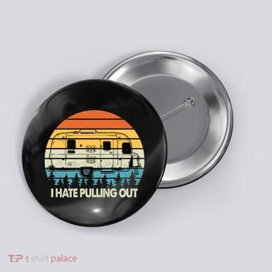 Vintage I Hate Pulling Out Camping Button