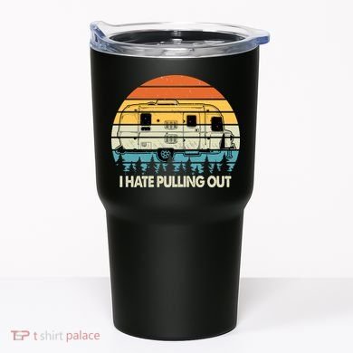Vintage I Hate Pulling Out Camping Tumbler