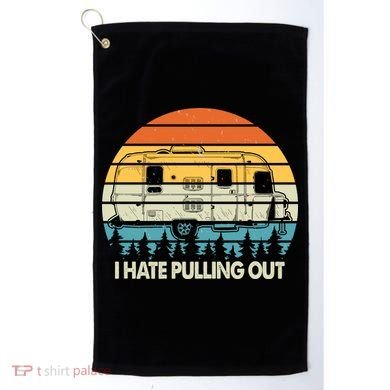 Vintage I Hate Pulling Out Camping Golf Towel