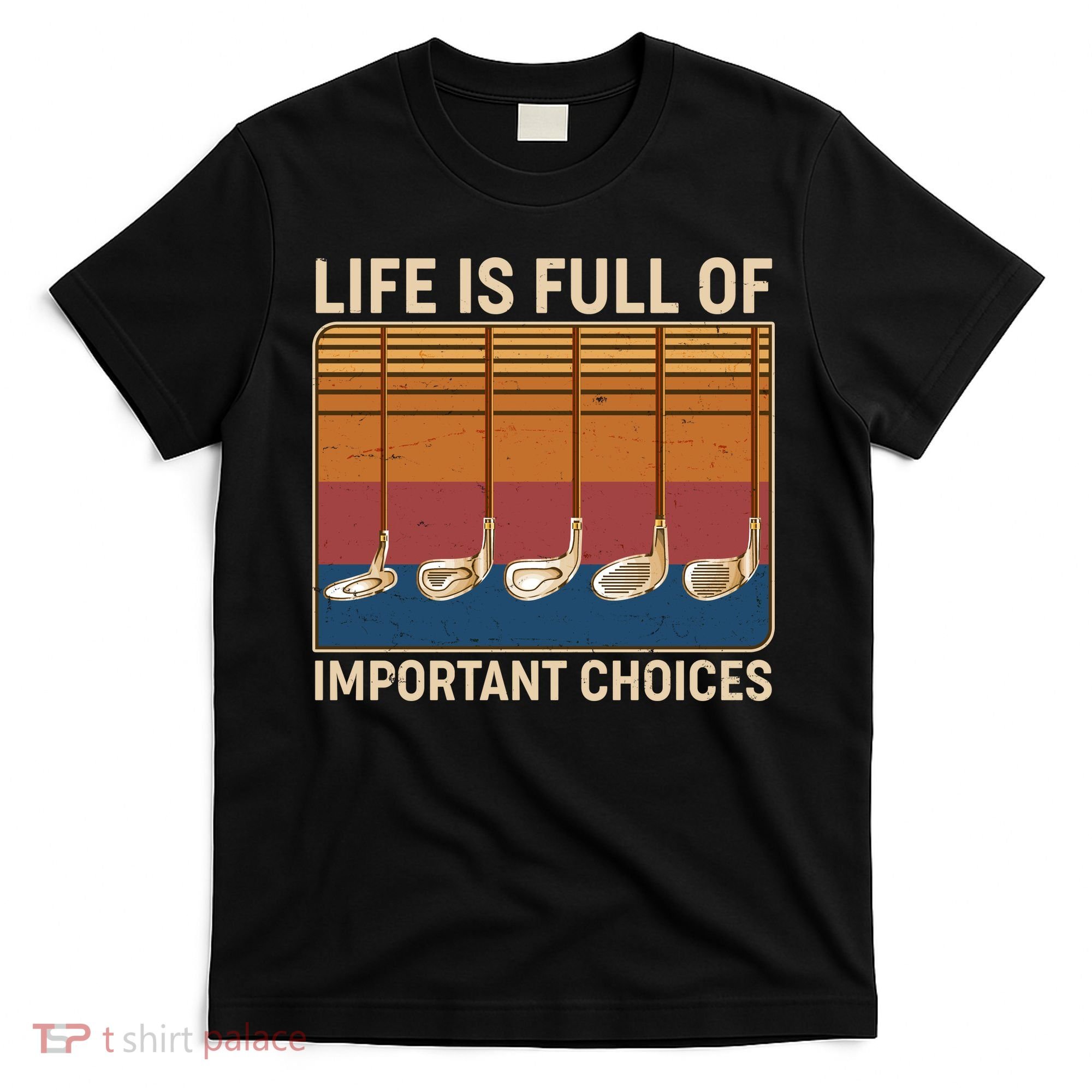 Vintage Life Is Full Of Important Choices Golfing T-Shirt
