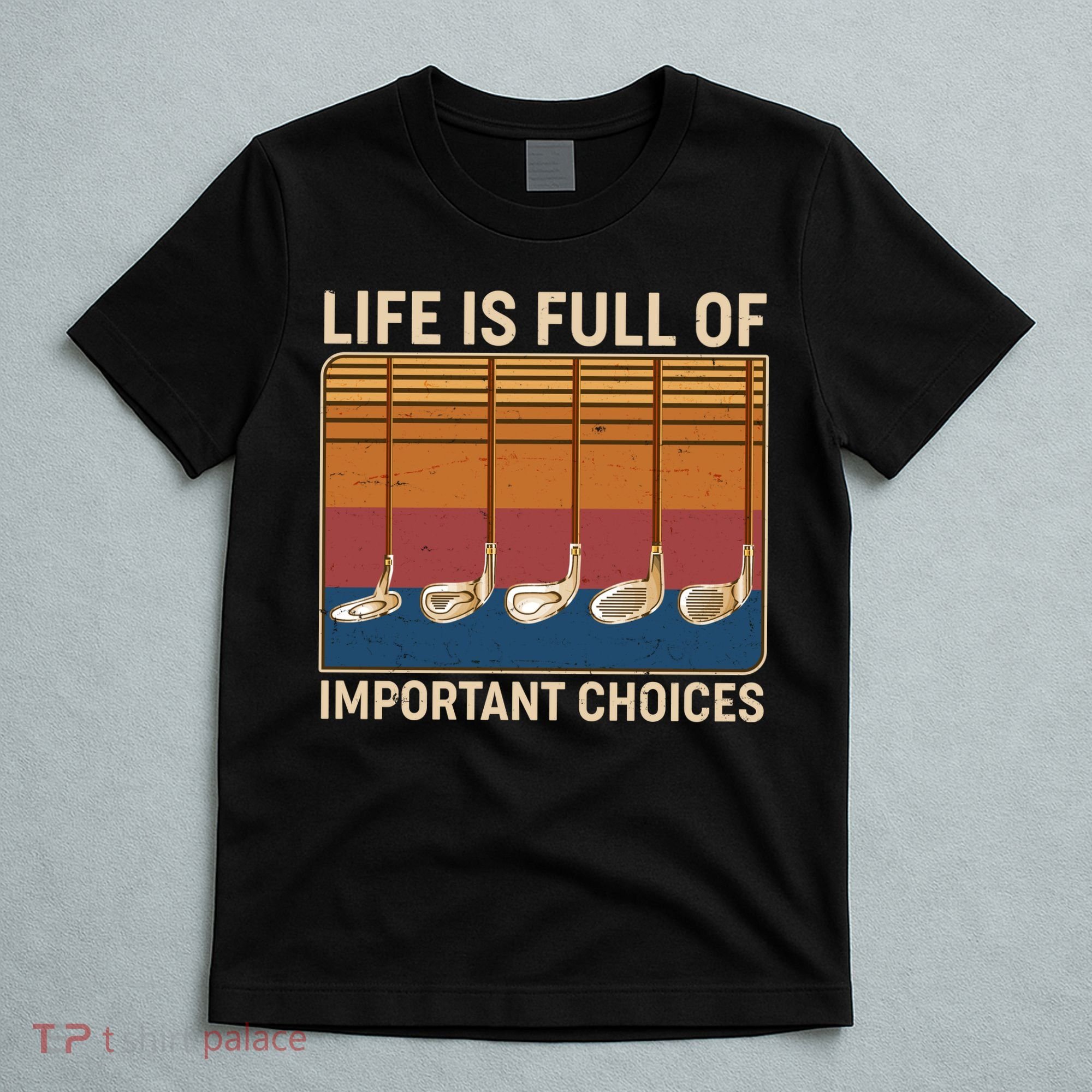 Vintage Life Is Full Of Important Choices Golfing T-Shirt