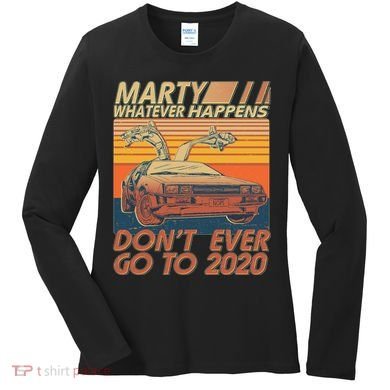 Vintage Marty Whatever Happens Don't Ever Go To 2020 Women's Long Sleeve Shirt