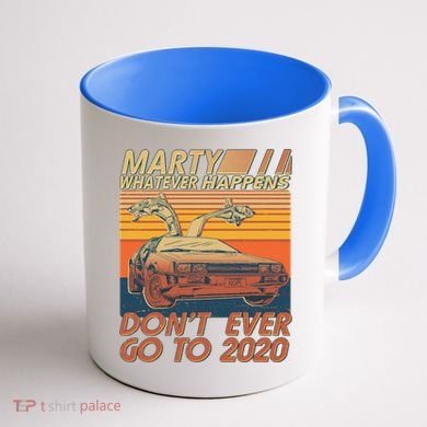 Vintage Marty Whatever Happens Don't Ever Go To 2020 Coffee Mug back