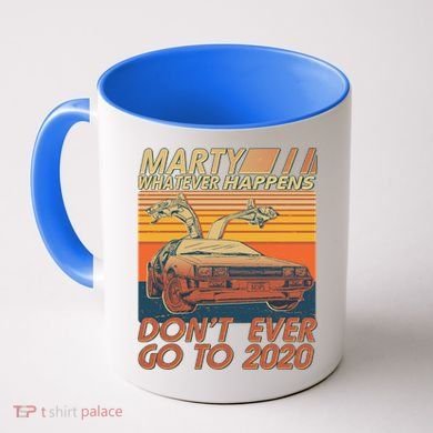 Vintage Marty Whatever Happens Don't Ever Go To 2020 Coffee Mug