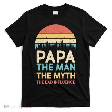 Vintage Papa Man Myth The Bad Influence T-Shirt