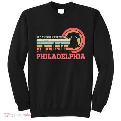 Vintage Retro Bad Things Happen In Philadelphia Sweatshirt