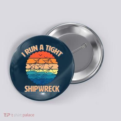 Vintage Retro I Run A Tight Shipwreck Button