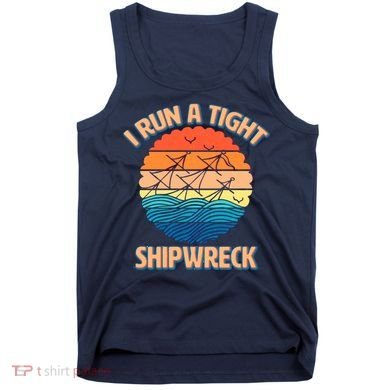 Vintage Retro I Run A Tight Shipwreck Tank Top