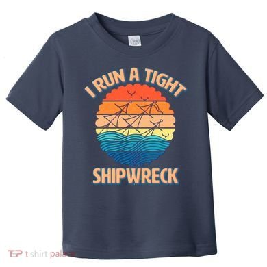 Vintage Retro I Run A Tight Shipwreck Toddler T-Shirt