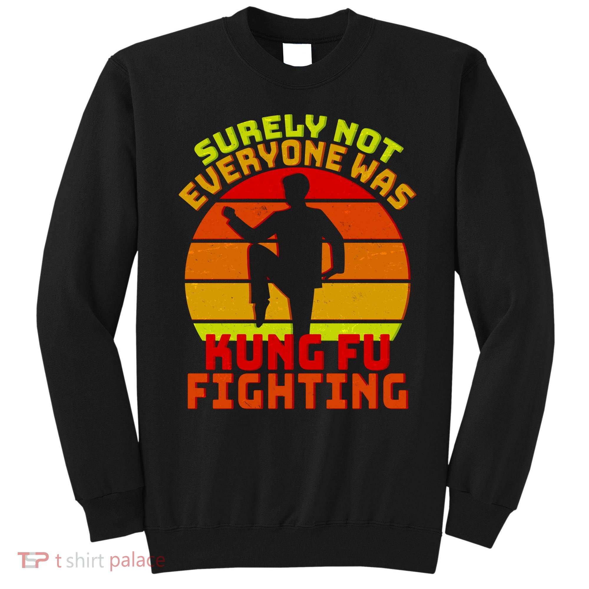 Vintage Retro Surely Not Everyone Was Kung Fu Fighting Sweatshirt