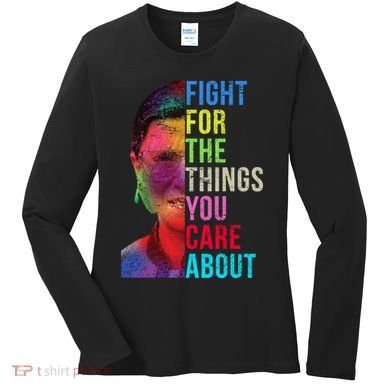 Vintage Ruth B Fight For The Things You Care About RBG Women's Long Sleeve Shirt