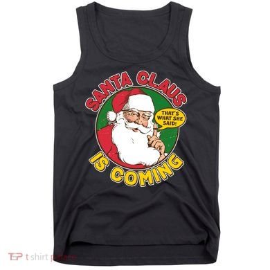 Vintage Santa Claus Is Coming That's What She Said Tank Top