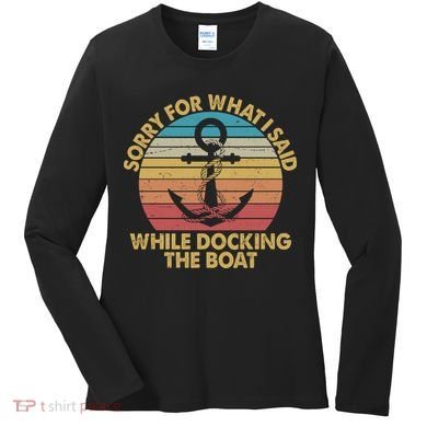 Vintage Sorry For What I Said While Docking The Boat Women's Long Sleeve Shirt