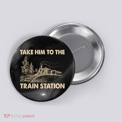 Vintage Take Him To the Train Station Button