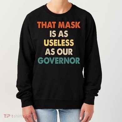 Vintage That Mask Is As Useless As Our Governor  Women's Sweatshirt
