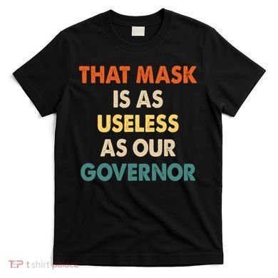 Vintage That Mask Is As Useless As Our Governor  T-Shirt
