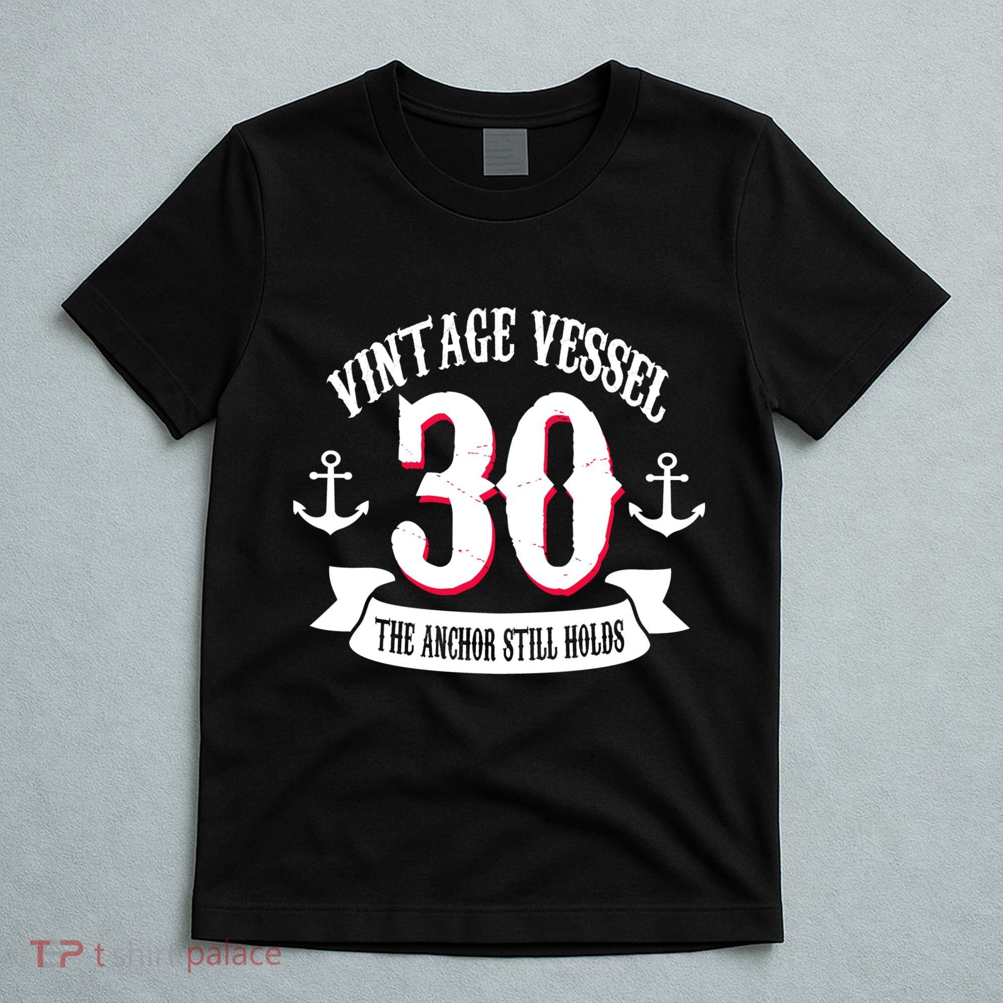 Vintage Vessel 30th Birthday The Anchor Still Holds T-Shirt