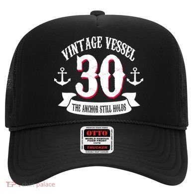 Vintage Vessel 30th Birthday The Anchor Still Holds Hat