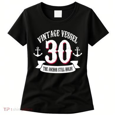 Vintage Vessel 30th Birthday The Anchor Still Holds Women's T-Shirt