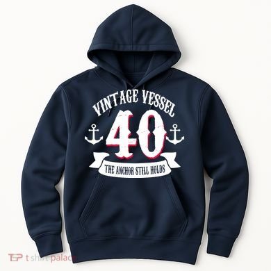 Vintage Vessel 40th Birthday The Anchor Still Holds Hoodie
