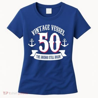 Vintage Vessel 50th Birthday The Anchor Still Holds Women's T-Shirt